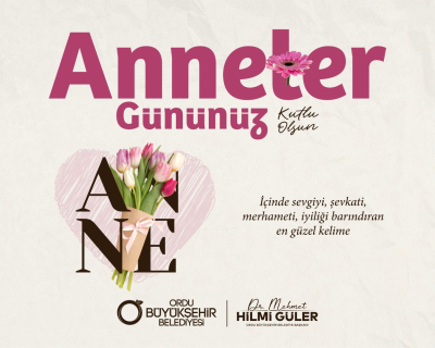 BAŞKAN GÜLER’DEN ANNELER GÜNÜ MESAJI